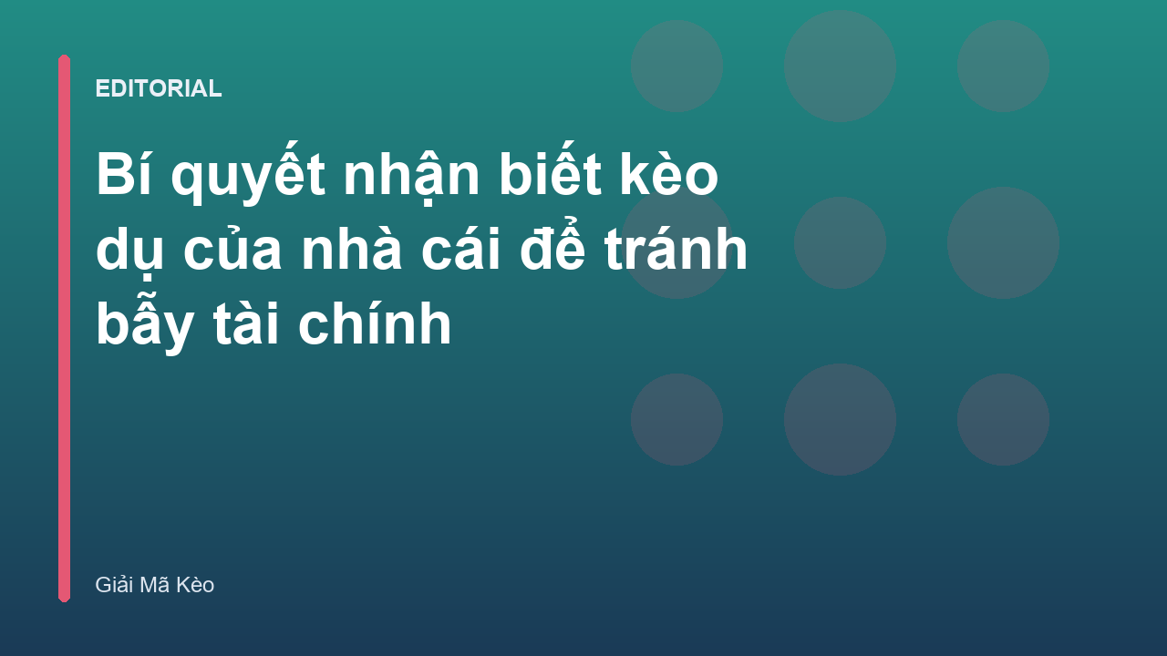 Bí quyết nhận biết kèo dụ của nhà cái