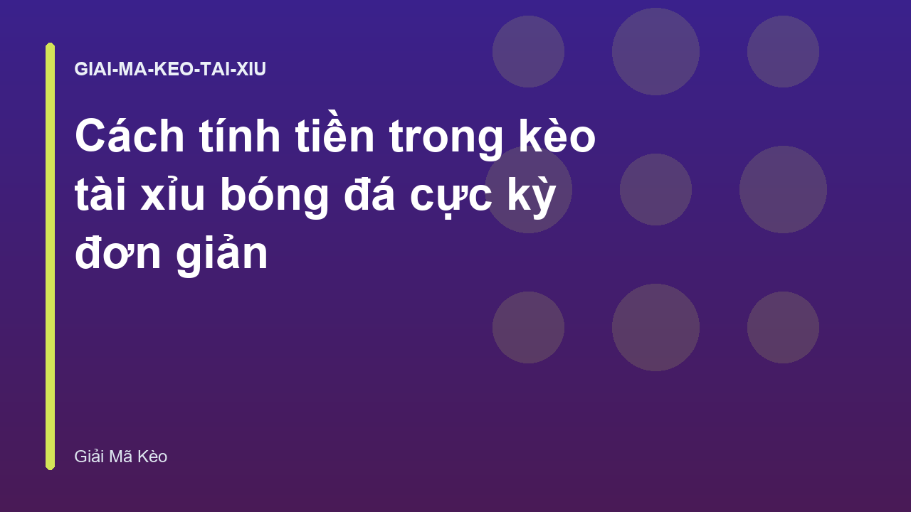 Cách tính tiền trong kèo tài xỉu bóng đá cực kỳ đơn giản