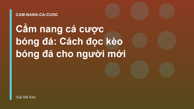Cẩm nang cá cược bóng đá: Cách đọc kèo bóng đá cho người mới