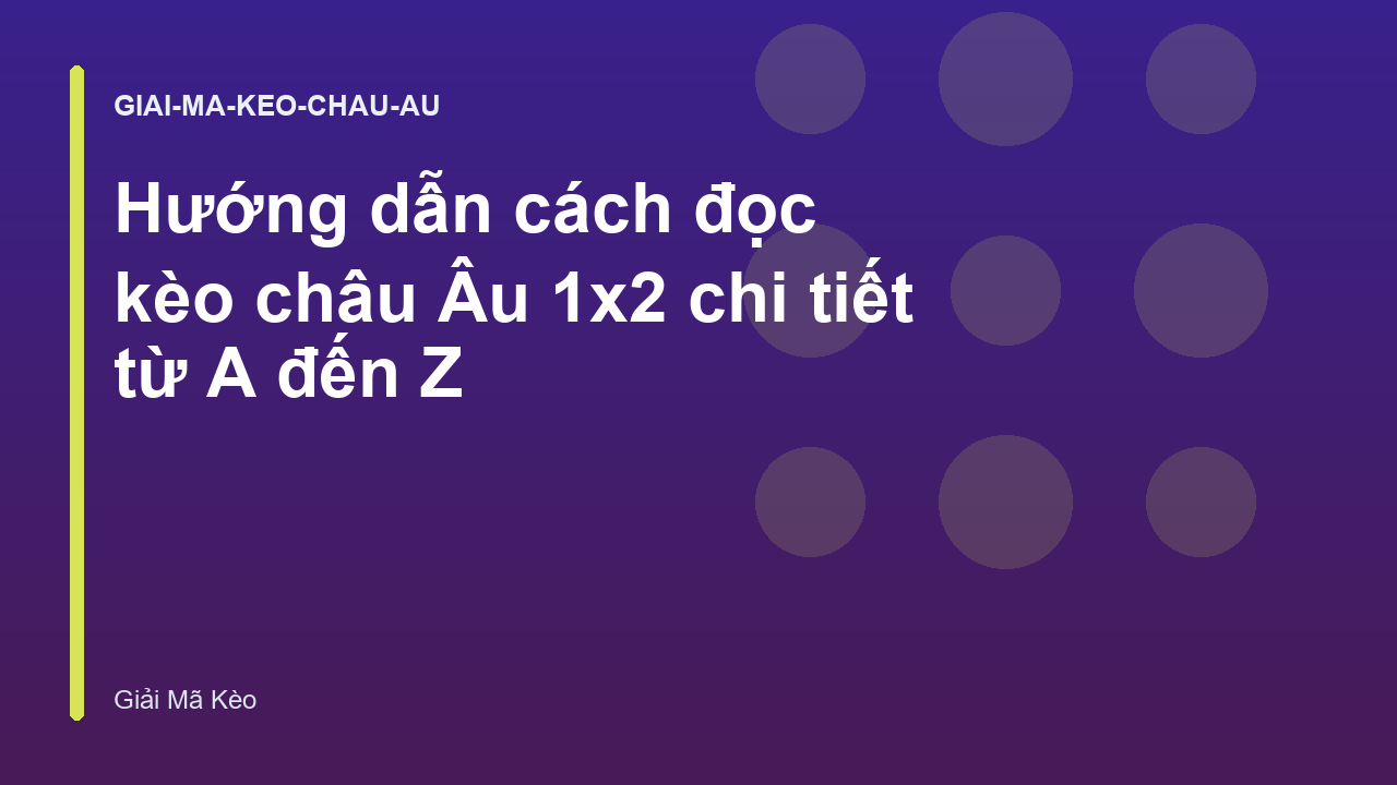 Hướng dẫn cách đọc kèo châu Âu 1x2 chi tiết từ A đến Z