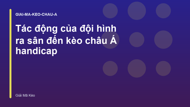 Tác động của đội hình ra sân đến kèo châu Á handicap